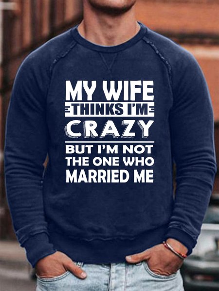 

My Wife Thinks I'm Crazy Men's Casual Sweatshirt, Purplish blue, Hoodies&Sweatshirts