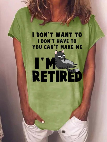

Women Funny Cat I Don T Want To I Don T Have To You Can Make Me I M Retired Loose T-Shirt, Green, T-shirts