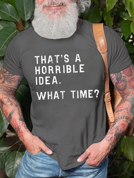 

That's A Horrible Idea What Time Men's T-Shirt, Deep gray, T-shirts