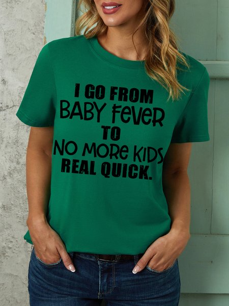 

Women I Go From Baby Fever To No More Kids Real Quick Loose Simple T-Shirt, Green, T-shirts