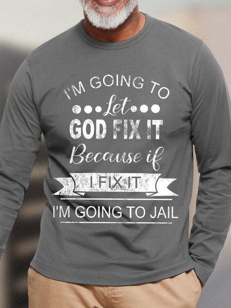 

Men I’m Going To Let God Fix It Because If I Fix It I’m Going To Jail Casual Cotton T-Shirt, Gray, Long Sleeves