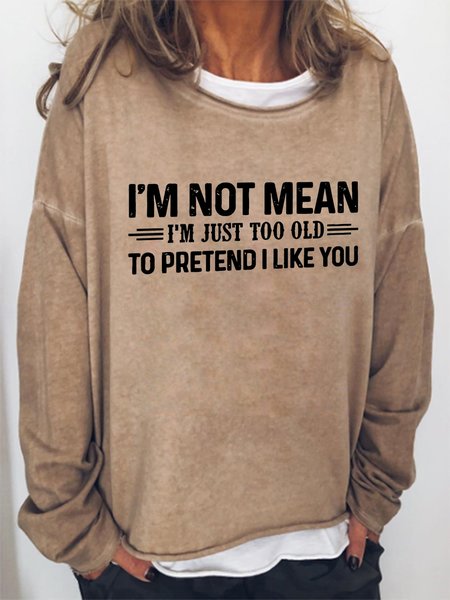 

Women Funny Graphic I'm Not Mean I'm Just Too Old To Pretend I Like You Simple Sweatshirts, Khaki, Hoodies&Sweatshirts