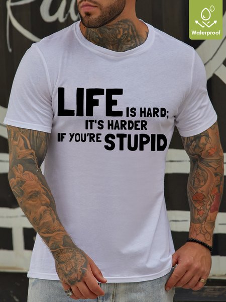 

Life Is Hard It's Harder If You're Stupid Waterproof Oilproof And Stainproof Fabric Men's T-Shirt, White, T-shirts