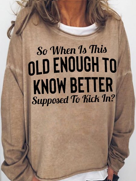 

Womens Funny So When Is This "Old Enough To Know Better" Supposed To Kick InCasual Sweatshirt, Light brown, Hoodies&Sweatshirts