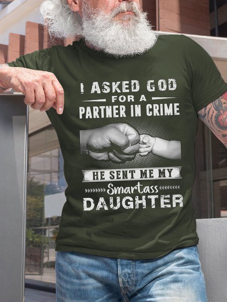

Men I Asked God For A Partner In Crime He Sent Me Smartass Daughter Casual T-Shirt, Army green, T-shirts