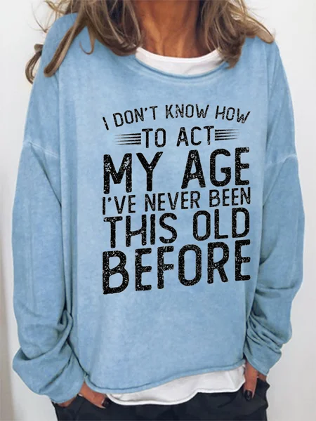 

Women Funny Graphic I Don'T Know To Act My Age Crew Neck Sweatshirt, Light blue, Hoodies&Sweatshirts