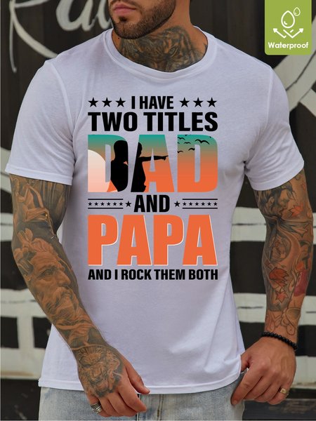 

I have two titles dad and papa Waterproof Oilproof And Stainproof Fabric Men's Casual T-shirt, White, T-shirts