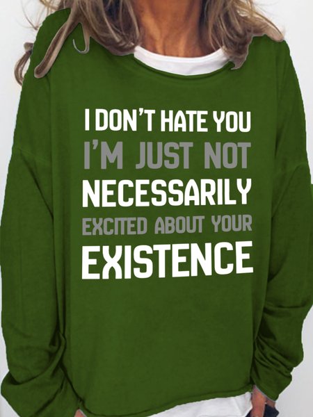 

I Don't Hate You I'm Just Not Necessarily Excited About Your Existence Women's Sweatshirts, Green, Hoodies&Sweatshirts
