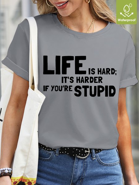 

Life Is Hard It's Harder If You're Stupid Waterproof Oilproof Stainproof Fabric Women's T-Shirt, Light gray, T-shirts