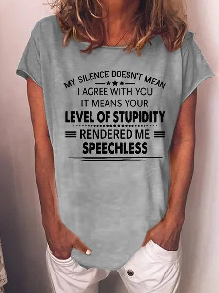 

Women Funny Graphic My Silence Doesn't Mean I Agree With You It Means Your Level Of Stupidity Rendered Me Speechless T-Shirt, Gray, T-shirts