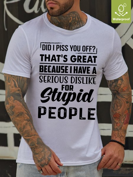 

Mens That Is Great Becase i Have A Serious Dislike Funny Waterproof Oilproof And Stainproof Fabric T-Shirt, White, T-shirts