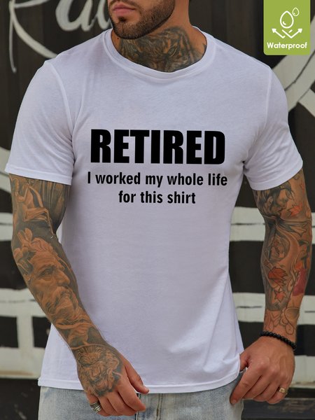 

Men Funny Graphic Retired I Worked My Whole Life For This Shirt Waterproof Oilproof And Stainproof Fabric T-Shirt, White, T-shirts