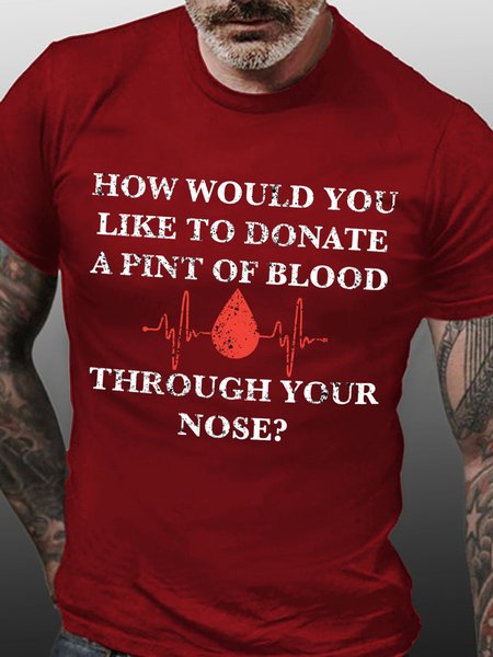 

How Would You Like To Donate A Pint Of Blood Through Your Nose Men's T-Shirt, Red, T-shirts