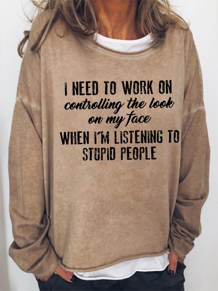 

Women Funny Graphic I Need To Work On Controlling The Look On My Face Simple Sweatshirts, Khaki, Hoodies&Sweatshirts