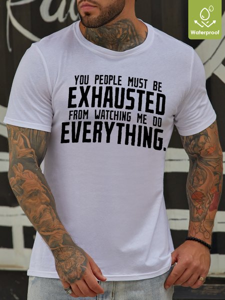 

Mens You People Must Be Exhausted From Watching Me Do Everything Oilproof And Stainproof Fabric T-Shirt, White, T-shirts