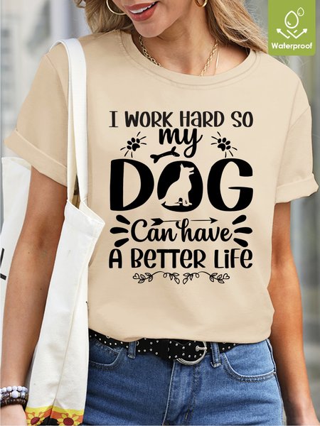 

I work hard so my dog can have a better life Waterproof Oilproof And Stainproof Fabric Women's T-Shirt, Apricot, T-shirts