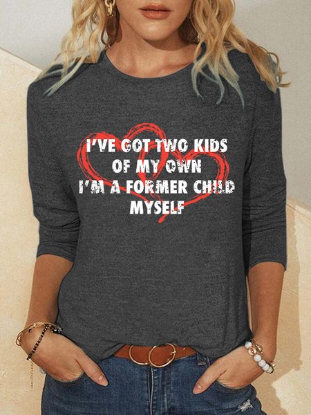 

I've Got Two Kids Of My Own I'm A Former Child Myself Women's Long Sleeve T-Shirt, Gray, Long sleeves