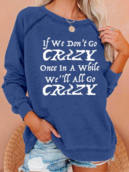 

If We Don't Go Crazy Once In A While We''ll All Go Crazy Women's Sweatshirt, Deep blue, Hoodies&Sweatshirts