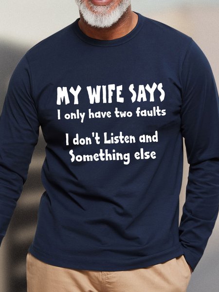 

Men MY WIFE SAYS I HAVE TWO FAULTS I DONT LISTEN AND SOMETHING ELSE Long Sleeve T-Shirt, Dark blue, Long Sleeves