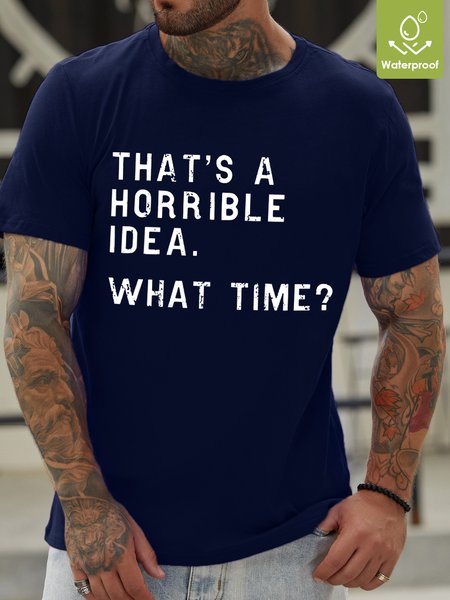 

That's A Horrible Idea What Time Waterproof Oilproof And Stainproof Fabric Men's T-Shirt, Deep blue, T-shirts