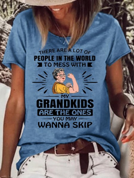 

Womens There Are A Lot Of People In The World To Mess With My Grandkids Are The Ones You May Wanna Skip Letters Casual T-Shirt, Blue, T-shirts