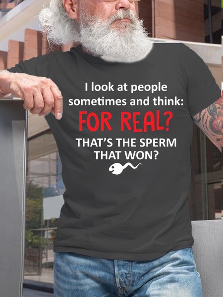 

Womens I Look At People Sometimes And Think For Real Thats The Sperm That Won Cotton T-Shirt, Deep gray, T-shirts