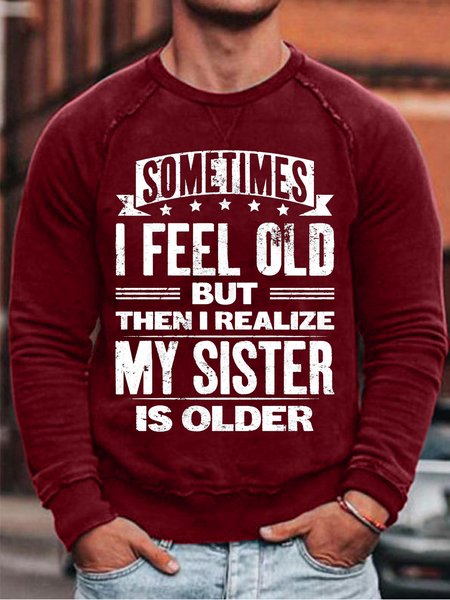 

Sometimes I Feel Old but Then I Realize My Sister Is Older Crew Neck Sweatshirt, Red, Hoodies&Sweatshirts