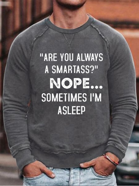 

Men Funny Are You Always A Smartass Nope Sometimes I'm Asleep Crew Neck Simple Sweatshirt, Gray, Hoodies&Sweatshirts
