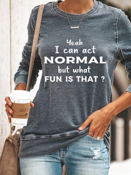 

Women Funny Graphic Yeah I Can Act Normal But What Fun Is That Simple Sweatshirts, Gray, Hoodies&Sweatshirts