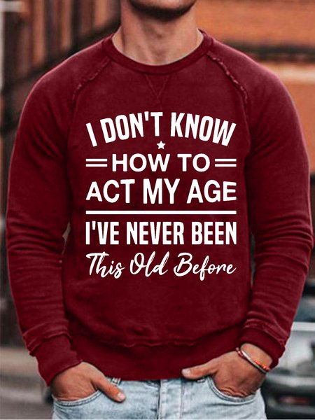 

Mens I Don't Know How To Act My Age I've Never Been This Old Before - Funny Birthday Humor Saying Sweatshirt, Red, Hoodies&Sweatshirts