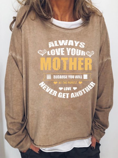 

Always Love Your Mother Because You Will Never Get Another Women's Sweatshirt, Light brown, Hoodies&Sweatshirts