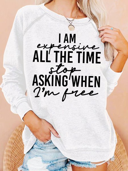 

Women's funny I Am Expensive All The Time Casual Sweatshirt, White, Hoodies&Sweatshirts