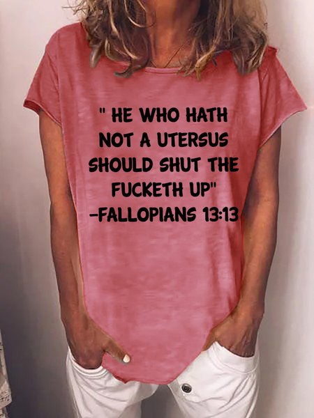 

Women He Who Hath Not a Uterus Should Shut the Fucketh Up Casual T-Shirt, Pink, T-shirts