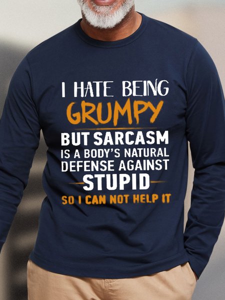 

I hate being grumpy but sarcasm is a body s natural defense against stupid so i can not help it Men's Printed Long Sleeve T-Shirt, Dark blue, Long Sleeves
