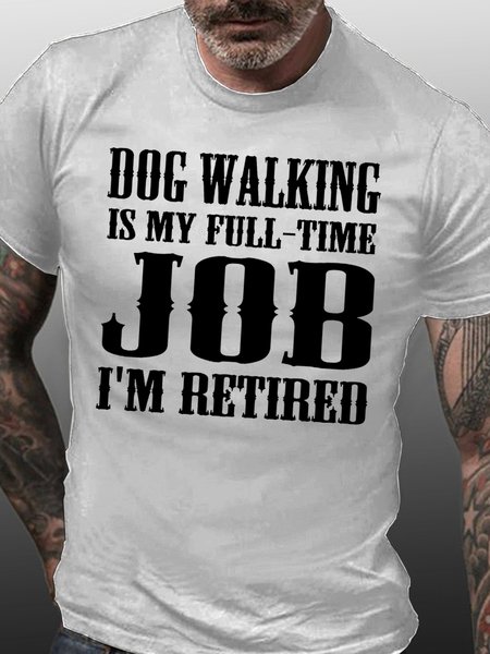

Mens Dog Walking Is My Full-Time Job I'm Retired Crew Neck Cotton T-Shirt, White, T-shirts