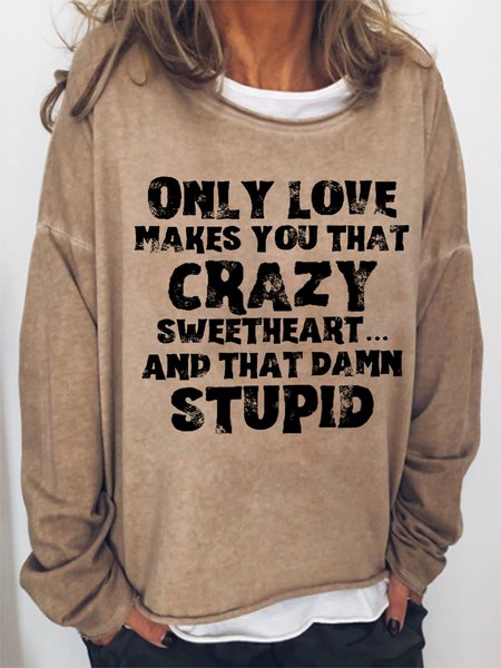 

Only Love Makes You That Crazy And That Damn Stupid Women's Sweatshirts, Light brown, Hoodies&Sweatshirts