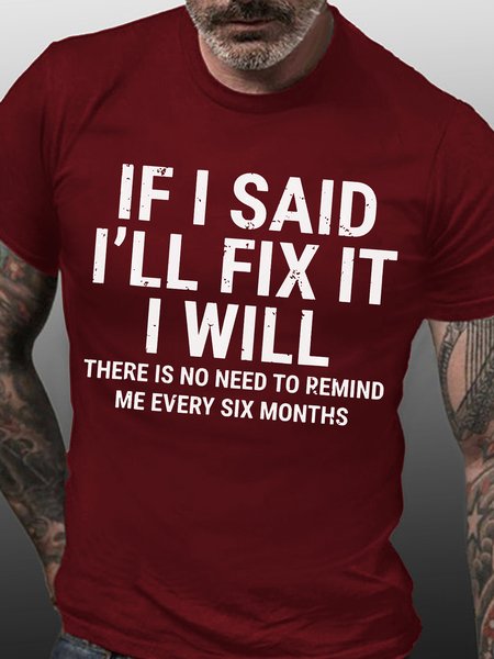 

Men's Funny If I Said I'll Fix It I Will There Is No Need To Remind Me Every Six Months T-shirt, Red, T-shirts