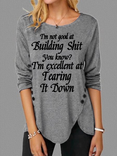 

I'm Not Good At Building Shit I'm Excellent At Tearing It Down Women's Long Sleeve T-Shirt, Gray, Long sleeves