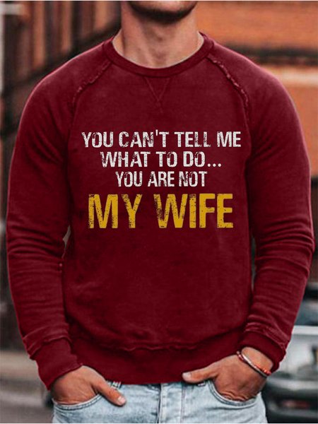 

Men Funny Graphic You Can T Tell Me What To Do You Are Not My Wife Crew Neck Simple Loose Sweatshirt, Red, Hoodies&Sweatshirts