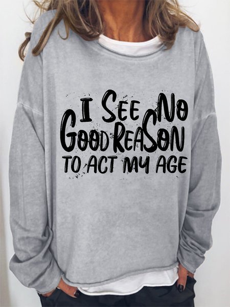 

Women I See No Good Reason To Act My Age Funny Humor Old Saying Sweatshirt, Gray, Hoodies&Sweatshirts