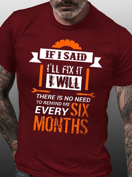 

Men Funny If I Said I'Ll Fix It I Will There Is No Need To Remind Me Every Six Months Cotton Loose T-Shirt, Red, T-shirts
