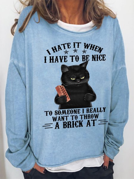 

Funny I Hate It When I Have To Be Nice To Someone I Really Want To Throw A Brick At Simple Cat Sweatshirt, Light blue, Hoodies&Sweatshirts