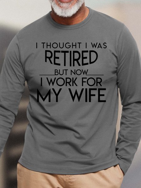

Men I Was Retired Work For My Wife Crew Neck Text Letters T-Shirt, Gray, Long Sleeves