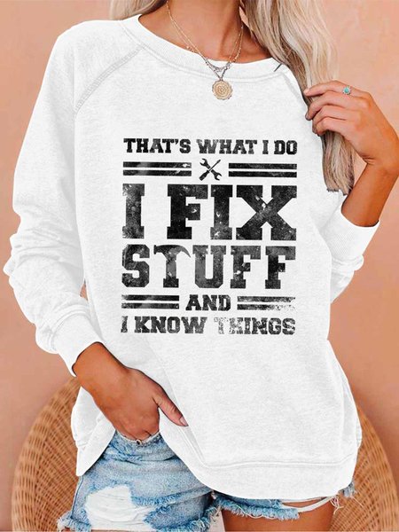 

That's What I Do I Fix Stuff And I Know Things Funny Saying Crew Neck Simple Loose Sweatshirt, White, Hoodies&Sweatshirts