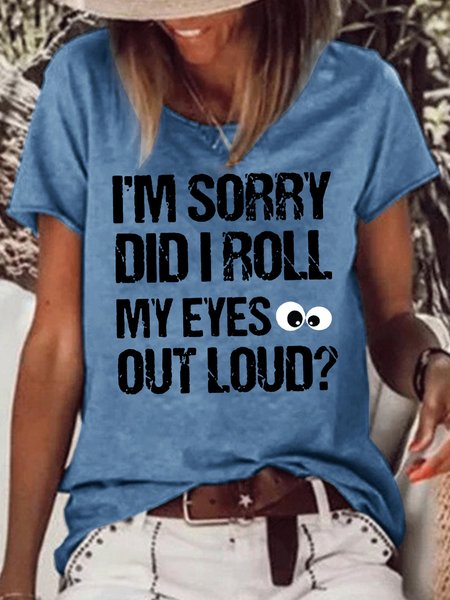

Womens Im Sorry Did I Roll My Eyes Out LoudCasual T-Shirt, Blue, T-shirts