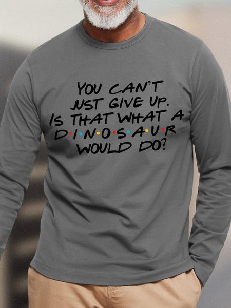 

You Can't Just Give Up Men's Long Sleeve T-Shirt, Gray, Long Sleeves