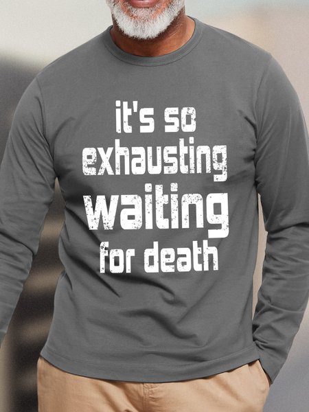 

It's So Exhausting Waiting For Death Men's Long Sleeve T-Shirt, Gray, Long Sleeves
