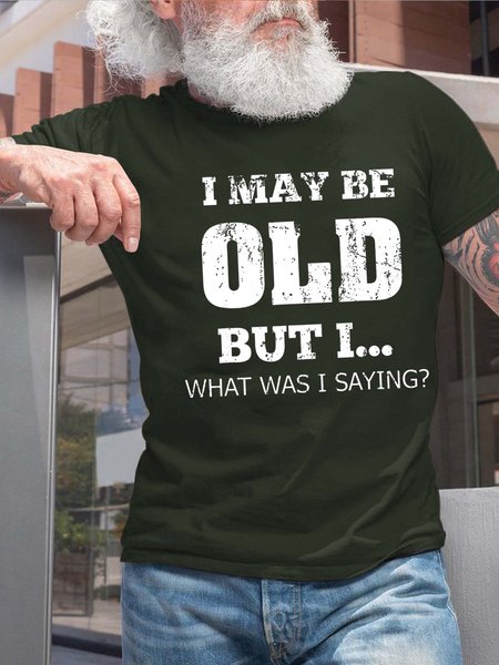 

Men I May Be Old Letters Crew Neck Fit Cotton T-Shirt, Darkgreen, T-shirts