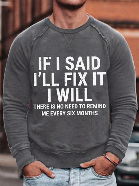 

Men Funny If I Said I'Ll Fix It I Will There Is No Need To Remind Me Every Six Months Crew Neck Loose Sweatshirt, Gray, Hoodies&Sweatshirts