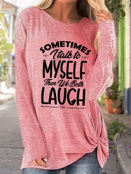 

Women Funny quote Sometimes I Talk To Myself Then We Both Laugh Twist Knot Design Polyester Cotton T-Shirt, Pink, Long sleeves